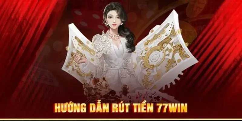 Hướng dẫn rút tiền 77WIn